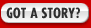 Got a Story?